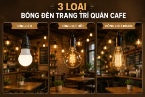 3 loại Bóng Đèn Trang Trí Quán Cafe phổ biến, bền, đẹp, tiết kiệm
